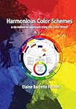 Harmonious Color Schemes: a no-nonsense approach using The Color Wheel