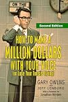 How to Make a Million Dollars With Your Voice (Or Lose Your Tonsils Trying), Second Edition