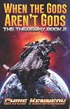 When the Gods Aren't Gods (The Theogony) (Volume 2)