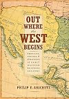 Out Where the West Begins: Profiles, Visions, and Strategies of Early Western Business Leaders