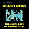Death Dogs: The Jackal Gods of Ancient Egypt (Kelsey Museum Publication)