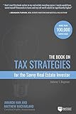 The Book On Tax Strategies For The Savvy Real Estate Investor Powerful Techniques Anyone Can Use To Deduct More Invest Smarter And Pay Far Less To The Irs Tax Strategies 1