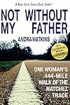 Not Without My Father: One Woman's 444-Mile Walk of the Natchez Trace