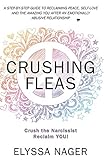 Crushing Fleas A Stepbystep Guide To Reclaiming Peace Selflove And The Amazing You After An Emotionally Abusive Relationship