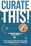 Curate This The Handson Howto Guide To Content Curation