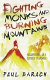 Fighting Monks and Burning Mountains: Misadventures on a Buddhist Pilgrimage