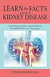 Learn The Facts About Kidney Disease A Selfhelp Guide To Better Kidney Health With Proven Therapies