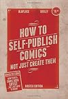 How To Self Publish Comics: Not Just Create Them