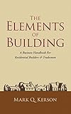 The Elements of Building: A Business Handbook For Residential Builders & Tradesmen