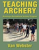 Teaching Archery Running A Recreational Archery Instruction Program