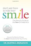 Dont Ask Them To Hide Their Smile The Parents Guide To The New Orthodontics