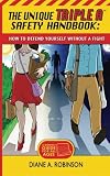 The Unique Triple A(TM) Safety Handbook: How To Defend Yourself Without A Fight