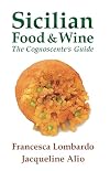 Sicilian Food and Wine: The Cognoscente's Guide