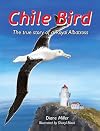 Chile Bird : the true story of a Royal Albatross