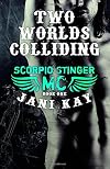 Two Worlds Colliding (Scorpio Stinger MC, #1)