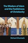 The Wisdom of Islam and the Foolishness of Christianity