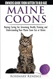 Maine Coon Cats The Owners Guide From Kitten To Old Age Buying Caring For Grooming Health Training And Understanding Your Maine Coon Paperback August 15 2014