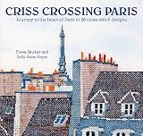 Crisscrossing Paris Journey To The Heart Of Paris In 20 Crossstitch Designs