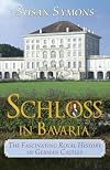 Schloss in Bavaria: The Fascinating Royal History of German Castles