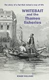 Whitebait and the Thames Fisheries: The Story of a Fad That Ruined a Way of Life
