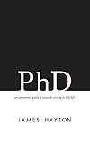 PhD: An uncommon guide to research, writing & PhD life