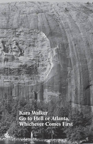 Kara Walker: Go to Hell or Atlanta, Whichever Comes First book cover