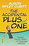 The Accidental Plus One: Travel Tales From a Trailing Spouse