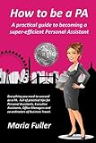 How To Be A Pa A Practical Guide To Becoming A Superefficient Personal Assistant