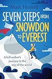 Seven Steps From Snowdon To Everest A Hill Walkers Journey To The Top Of The World