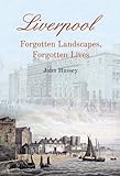 Liverpool Forgotten Landscapes, Forgotten Lives