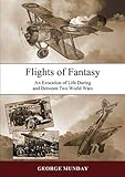 Flights of Fantasy: An Evocation of Life During and Between Two World Wars