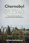 Chernobyl 01:23:40: The Incredible True Story of the World's Worst Nuclear Disaster