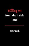 Killing Me From The Inside Out