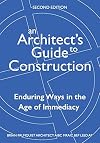 An Architect's Guide to Construction-Second Edition: Enduring Ways in the Age of Immediacy