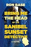 Bring Me The Head Of The Sanibel Sunset Detective Sanibel Sunset Detective Mysteries
