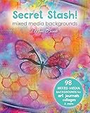 Secret Stash Mixed Media Backgrounds 98 Painted Pages To Use In Your Own Creations