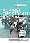 Against the stream : the socialist workers party, 1972-92