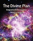 The Divine Plan Integrative Disintegrative Forces In Society Reflections On Reality