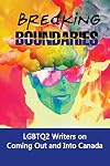 Breaking Boundaries: Lgbtq2 Writers on Coming Out and into Canada