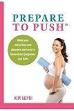 Prepare To Push What Your Pelvic Floor And Abdomen Want You To Know About Pregnancy And Birth