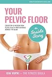 Your Pelvic Floor The Inside Story Education Wisdom From Pelvic Health Professionals Across The Globe