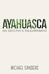 Ayahuasca: An Executive's Enlightenment