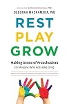 Rest, Play, Grow: Making Sense of Preschoolers (Or Anyone Who Acts Like One)