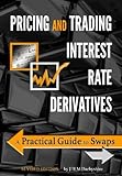 Pricing And Trading Interest Rate Derivatives A Practical Guide To Swaps