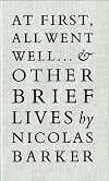 At First, All Went Well...: & Other Brief Lives