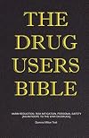 The Drug Users Bible: Harm Reduction, Risk Mitigation, Personal Safety