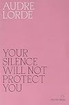 Your Silence Will Not Protect You Essays