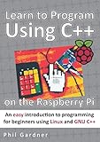 Learn To Program Using C On The Raspberry Pi An Easy Introduction To Programming For Beginners Using Linux And Gnu C