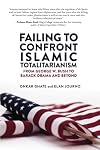 Failing to Confront Islamic Totalitarianism: From George W. Bush to Barack Obama and Beyond