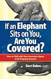 If An Elephant Sits On You Are You Covered How To Talk With Your Insurance Agent To Be Properly Insured
